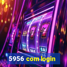 5956 com login